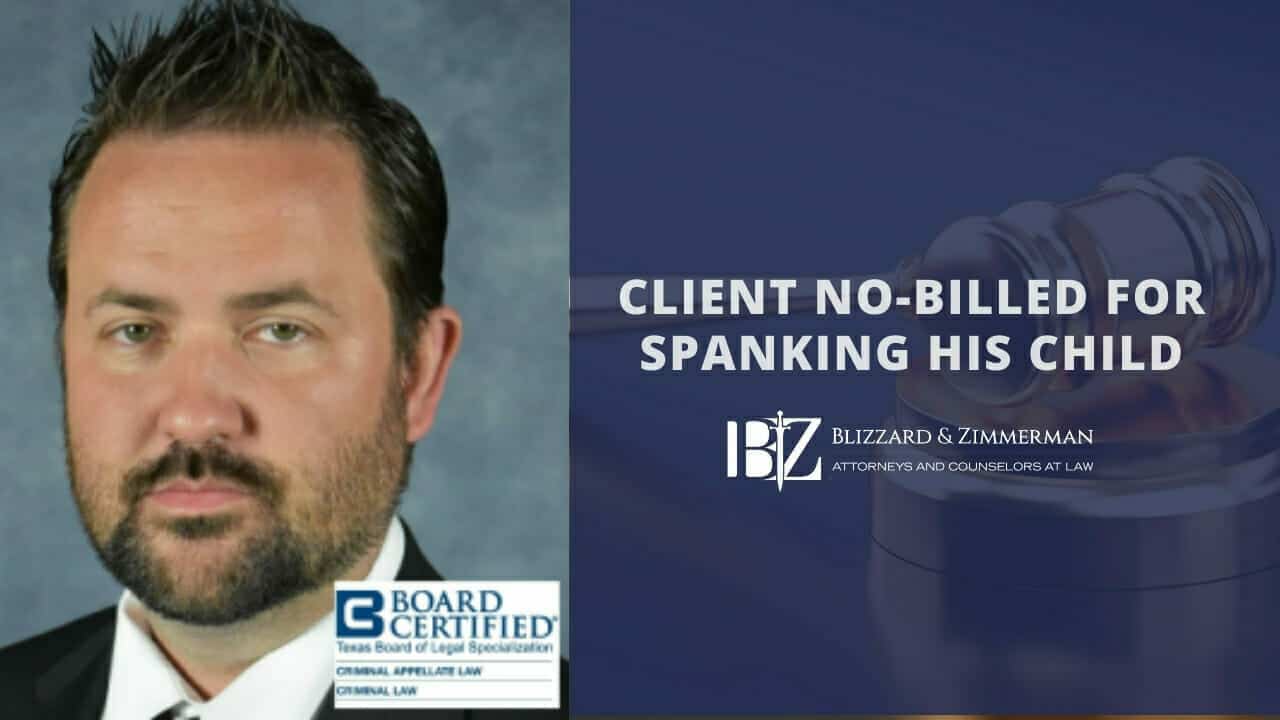 Client NoBilled For Spanking His Child Criminal Defense Family Law Blizzard and Zimmerman
