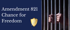 Amendment 821, a chance for freedom from federal prison