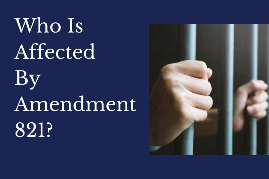 Amendment 821 - Who is affected?