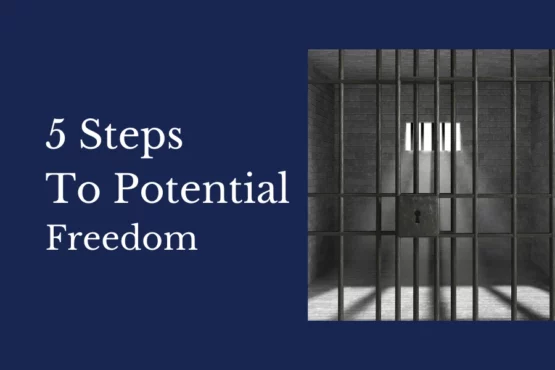 5 Stepts to Potential Freedom from Prison